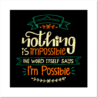 Nothing Is Impossible The Word Itself says I'm Possible Posters and Art